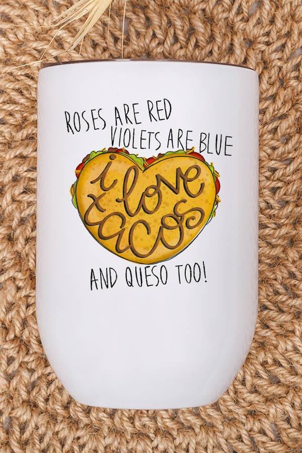 White wine cup with vibrant design saying 'I love tacos and queso too!' surrounded by roses and violets.