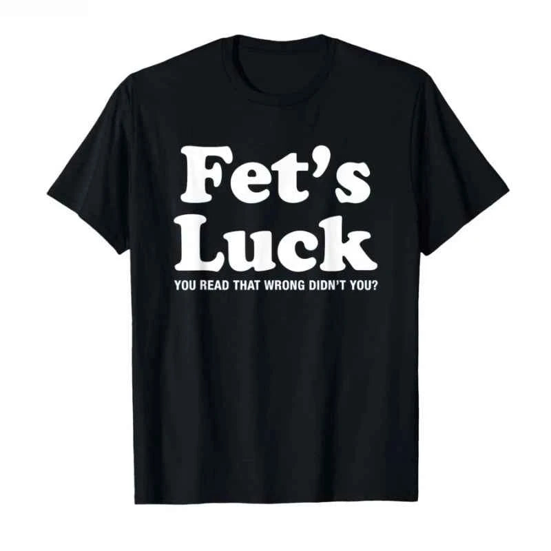Fet’s Luck" Funny T-Shirt with Humorous Text