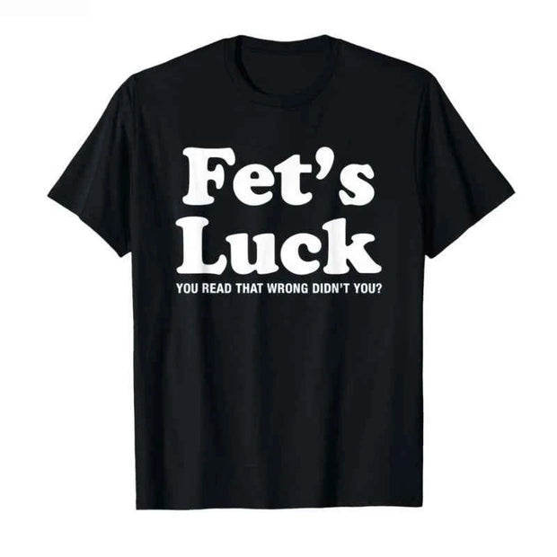 Fet’s Luck" Funny T-Shirt with Humorous Text
