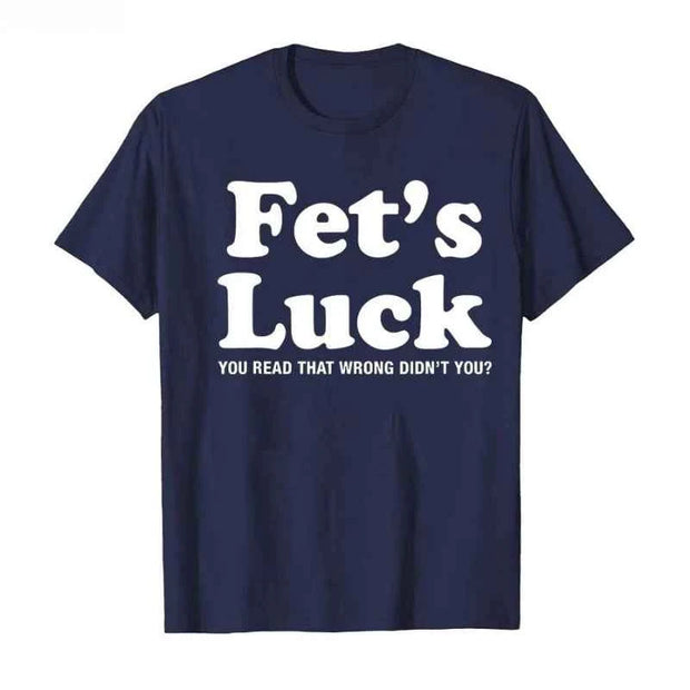 Fet’s Luck" Funny T-Shirt with Humorous Text