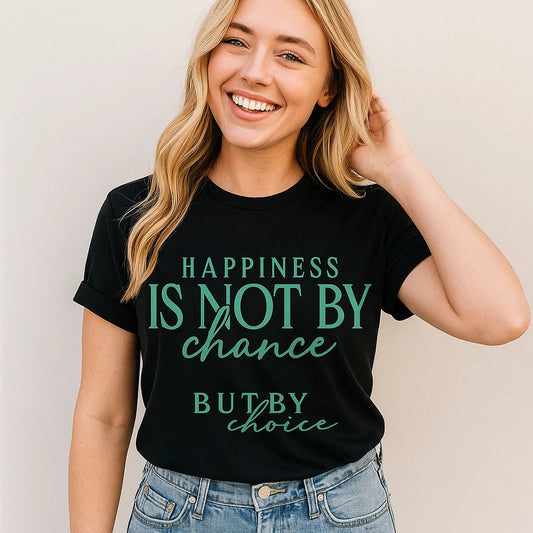 Happiness is Not by Chance Quote T-Shirts